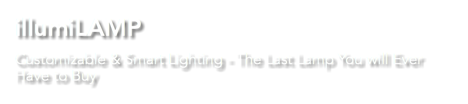 illumiLAMP Customizable & Smart Lighting - The Last Lamp You will Ever Have to Buy